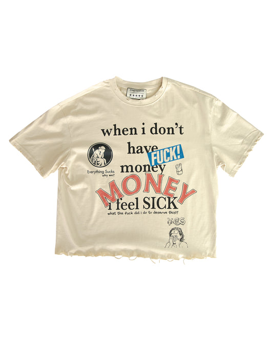 When I don't have money I feel sick T Shirt